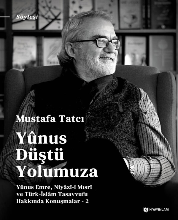 Yûnus Düştü Yolumuza (Yunus Emre, Niyazi i Mısri ve Türk İslam Tasavvufu Hakkında Konuşmalar - 2)