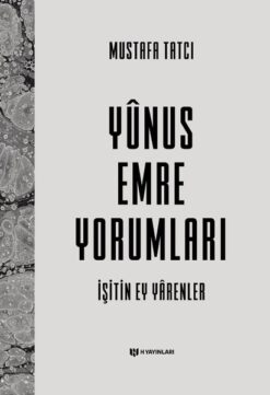 Yunus Emre Yorumları: İşitin Ey Yarenler